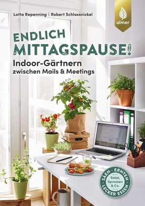 Endlich Mittagspause! Indoor-Grtnern zwischen Mails und Meetings mit Pflcksalat, Sprossen & Co.